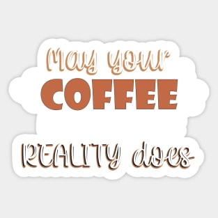 May your coffee kick in before reality does Sticker